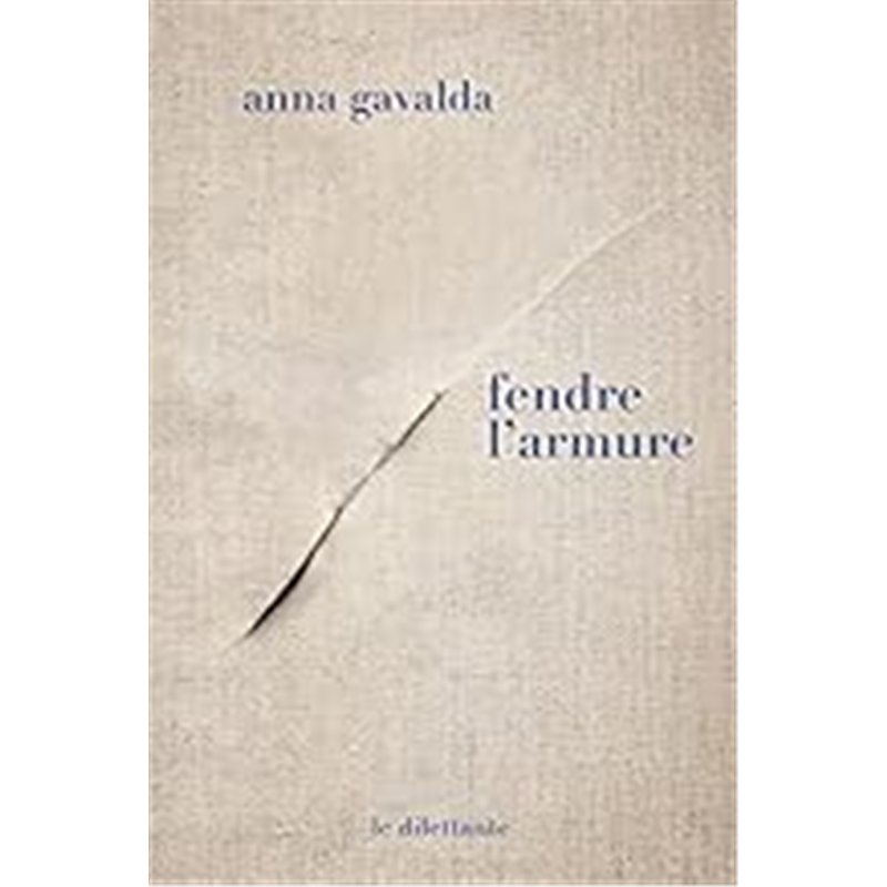 FENDRE L'ARMURE Auteur(s): GAVALDA Anna