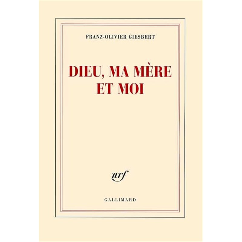 DIEU MA MERE ET MOI Auteur(s): GIESBERT Franz-Olivier