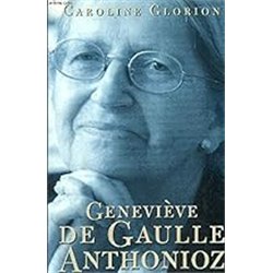 GENEVIEVE DE GAULLE-ANTHONIOZ Auteur(s): GLORION Caroline
