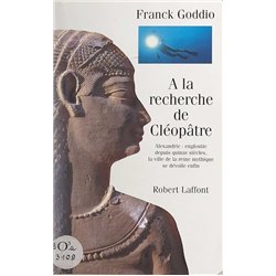 A LA RECHERCHE DE CLEOPATRE Auteur(s): GODDIO Franck