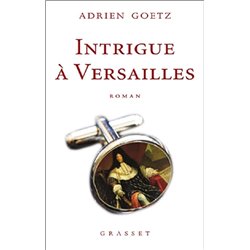 INTRIGUE A VERSAILLES Auteur(s): GOETZ Adrien