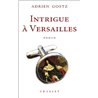 INTRIGUE A VERSAILLES Auteur(s): GOETZ Adrien