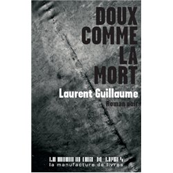 DOUX COMME LA MORT Auteur(s): GUILLAUME Laurent