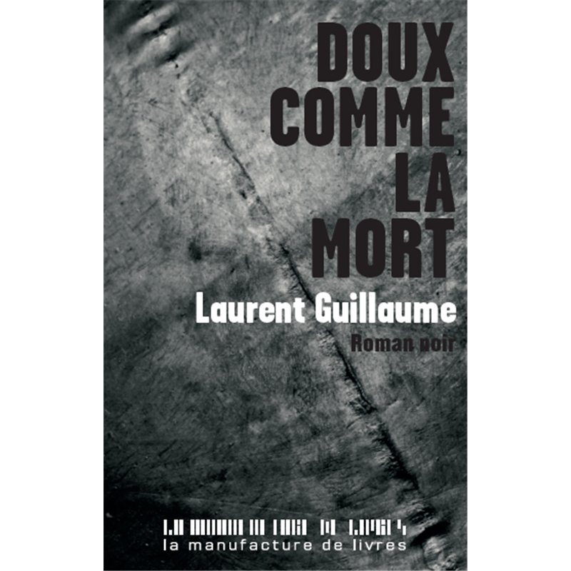 DOUX COMME LA MORT Auteur(s): GUILLAUME Laurent