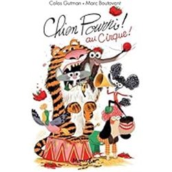 CHIEN POURRI AU CIRQUE ! Auteur(s): GUTMAN Colas