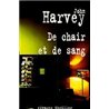 DE CHAIR ET DE SANG Auteur(s): HARVEY John