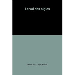 VOL DES AIGLES LE Auteur(s): HIGGINS Jack