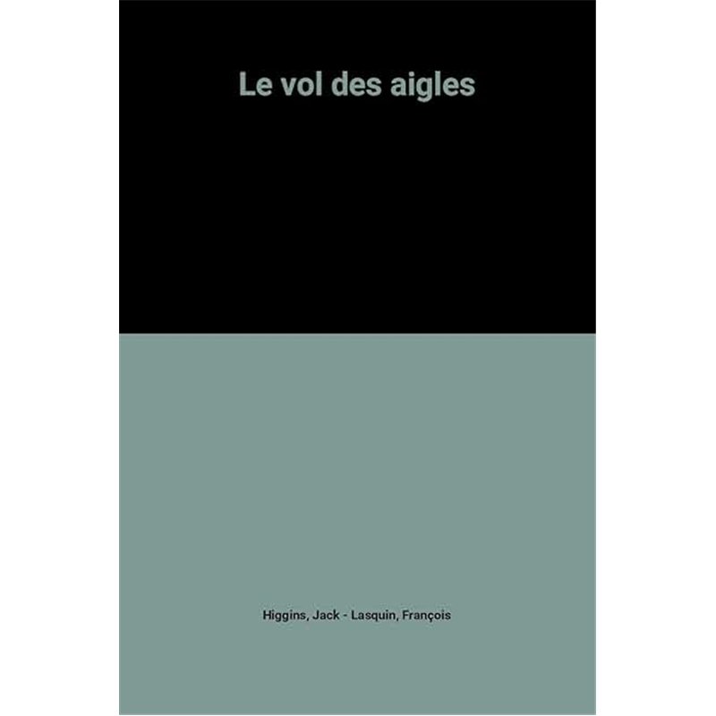 VOL DES AIGLES LE Auteur(s): HIGGINS Jack