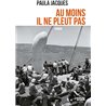 AU MOINS IL NE PLEUT PAS Auteur(s): JACQUES Paula
