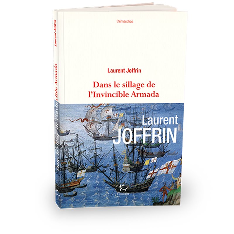 DANS LE SILLAGE DE L'INVINCIBLE ARMADA Auteur(s): JOFFRIN Laurent