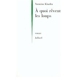 A QUOI REVENT LES LOUPS Auteur(s): KHADRA Yasmina