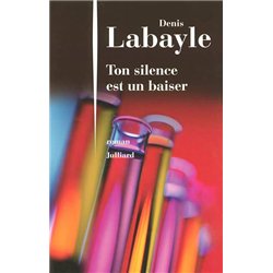 TON SILENCE EST UN BAISER Auteur(s): LABAYLE Denis