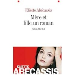 MERE ET FILLE UN ROMAN Auteur(s): ABECASSIS Eliette