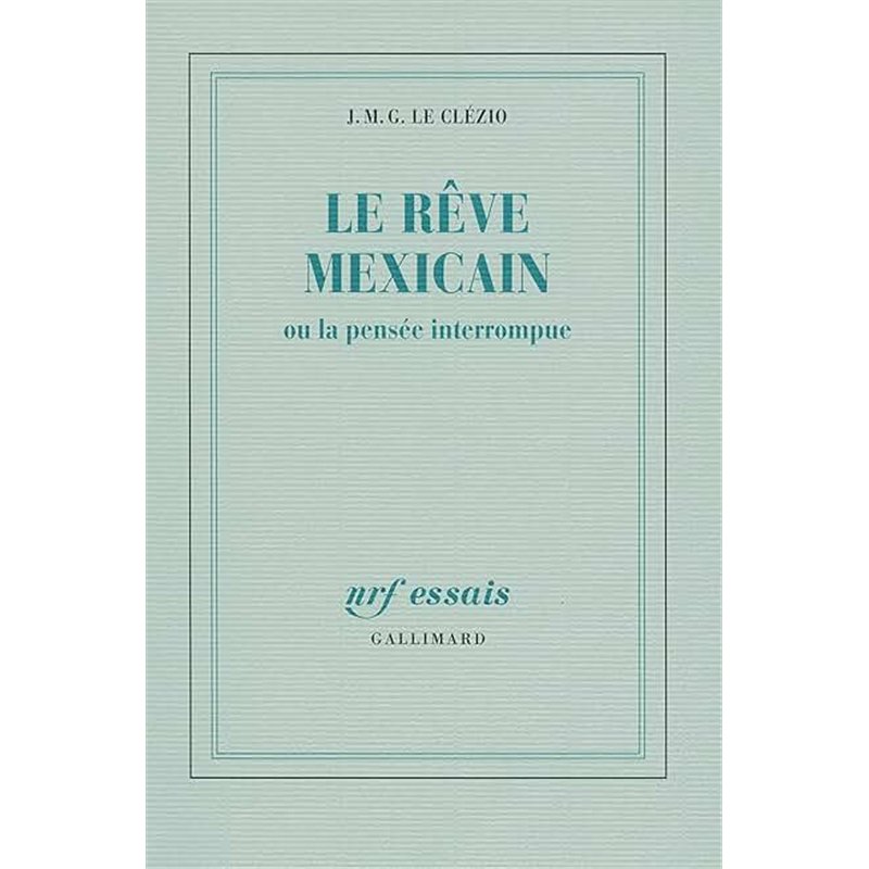 REVE MEXICAIN LE Auteur(s): LE CLEZIO J.M.G.