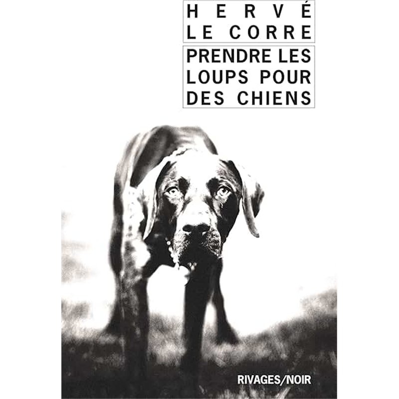 PRENDRE LES LOUPS POUR DES CHIENS Auteur(s): LE CORRE Herve