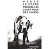 PRENDRE LES LOUPS POUR DES CHIENS Auteur(s): LE CORRE Herve