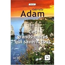 CES GRANDS-MERES QUI SAVENT TOUT Auteur(s): ADAM Gabrielle
