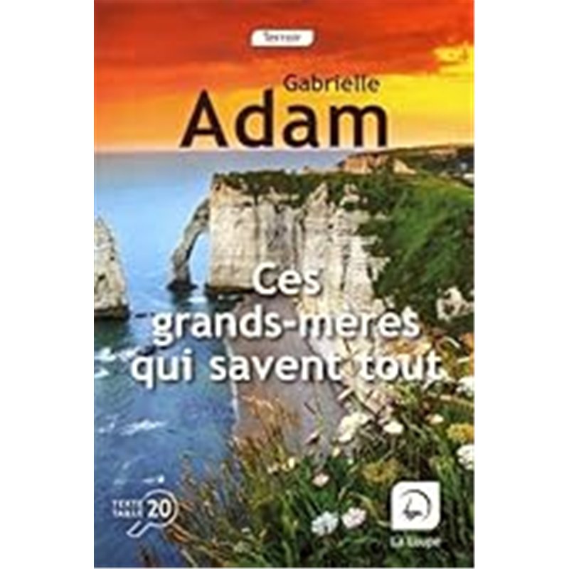 CES GRANDS-MERES QUI SAVENT TOUT Auteur(s): ADAM Gabrielle