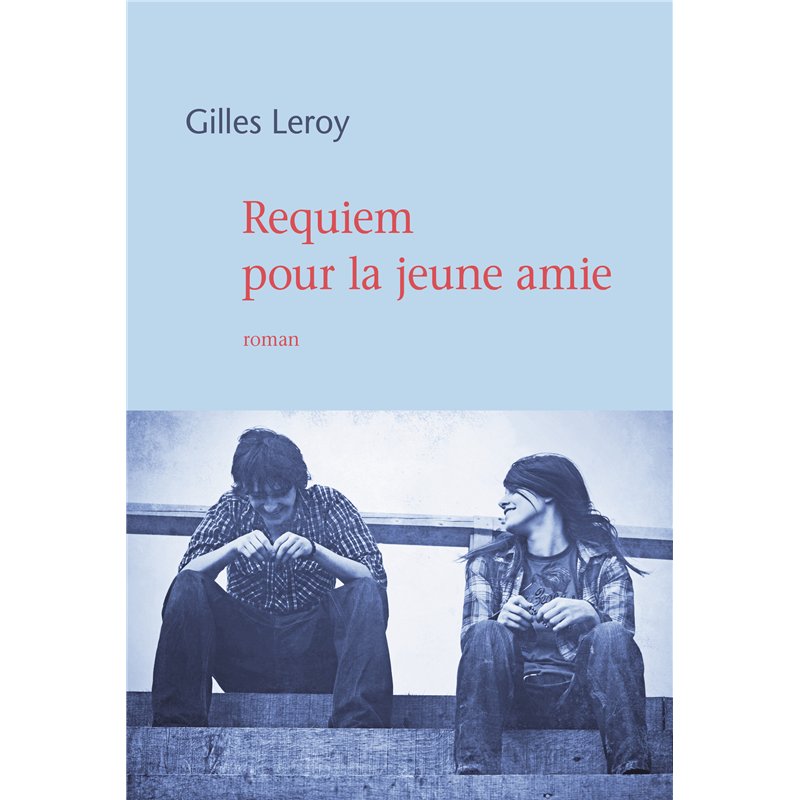 REQUIEM POUR LA JEUNE AMIE Auteur(s): LEROY Gilles