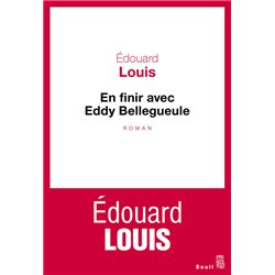 EN FINIR AVEC EDDY BELLEGUEULE Auteur(s): LOUIS Edouard