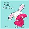 AU LIT PETIT LAPIN ! Auteur(s): MÜHLE Jorg
