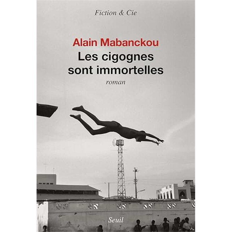 CIGOGNES SONT IMMORTELLES LES Auteur(s): MABANCKOU Alain