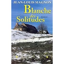 BLANCHE DES SOLITUDES Auteur(s): MAGNON Jean-Louis