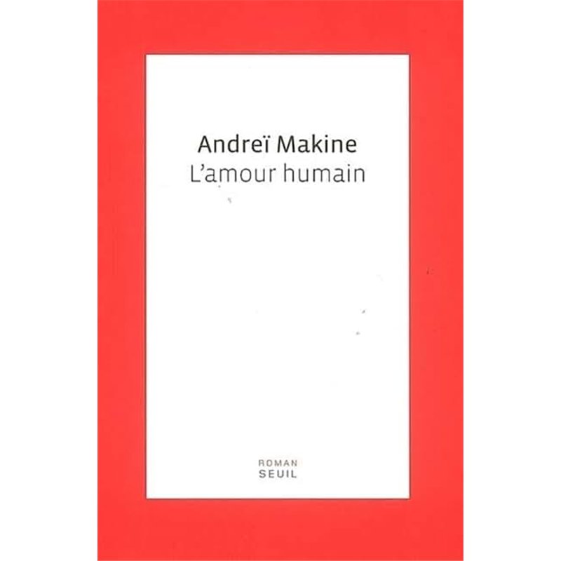 AMOUR HUMAIN L' Auteur(s): MAKINE Andrei