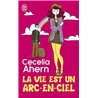 VIE EST UN ARC-EN-CIEL LA Auteur(s): AHERN Cecelia