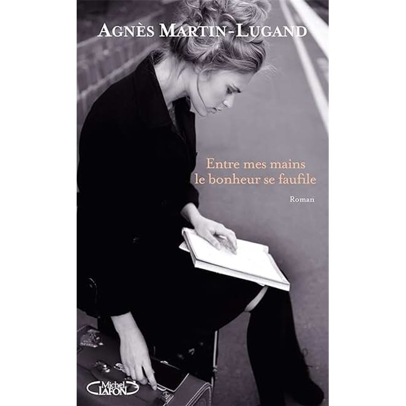 ENTRE MES MAINS LE BONHEUR SE FAUFILE Auteur(s): MARTIN-LUGAND Agnes