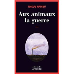 AUX ANIMAUX LA GUERRE Auteur(s): MATHIEU Nicolas