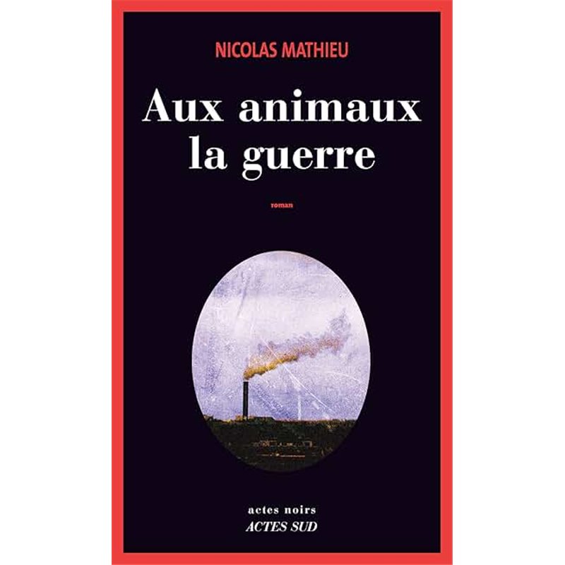AUX ANIMAUX LA GUERRE Auteur(s): MATHIEU Nicolas