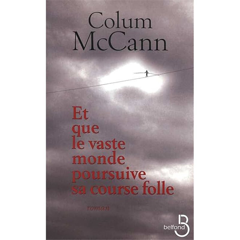 ET QUE LE VASTE MONDE POURSUIVE SA COURSE FOLLE Auteur(s): McCANN Colum