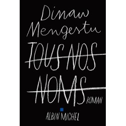 TOUS NOS NOMS Auteur(s): MENGESTU Dinaw