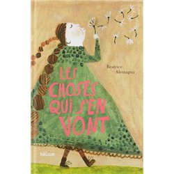 CHOSES QUI S'EN VONT LES Auteur(s): ALEMAGNA Beatrice