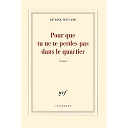 POUR QUE TU NE TE PERDES PAS DANS LE QUARTIER Auteur(s): MODIANO Patrck