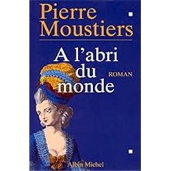 A L'ABRI DU MONDE Auteur(s): MOUSTIERS Pierre