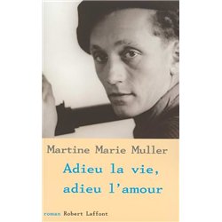 ADIEU LA VIE ADIEU L'AMOUR Auteur(s): MULLER Martine Marie