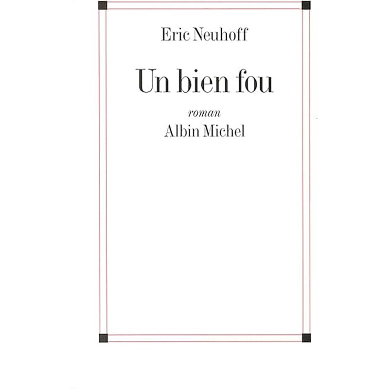 BIEN FOU UN Auteur(s): NEUHOFF Eric