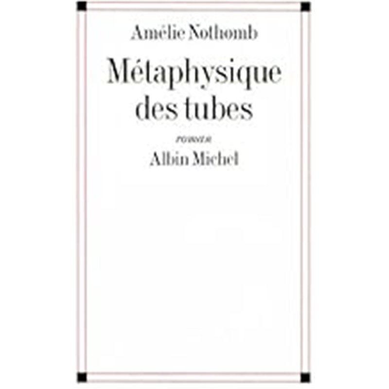 METAPHYSIQUE DES TUBES Auteur(s): NOTHOMB Amelie