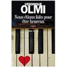 NOUS ETIONS FAITS POUR ETRE HEUREUX Auteur(s): OLMI Veronique
