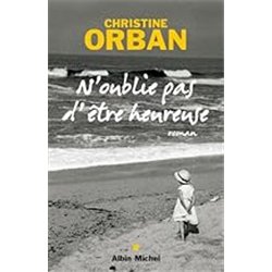 N'OUBLIE PAS D'ETRE HEUREUSE Auteur(s): ORBAN Christine