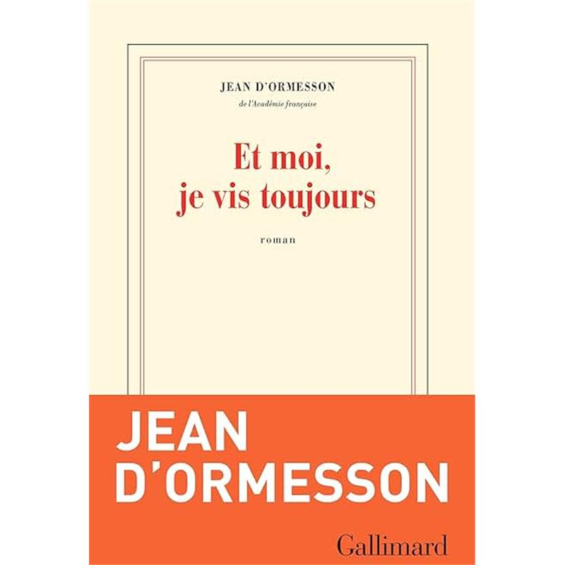 ET MOI JE VIS TOUJOURS Auteur(s): ORMESSON Jean d'