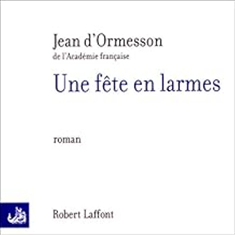 FETE EN LARMES UNE Auteur(s): ORMESSON Jean d'