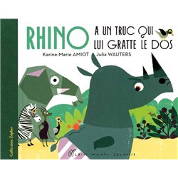 RHINO A UN TRUC QUI LUI GRATTE LE DOS Auteur(s): AMIOT Karine-Marie