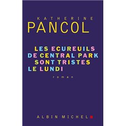 ECUREUILS DE CENTRAL PARK SONT TRISTES LE LUNDI LES T.3 Auteur(s): PANCOL Katherine