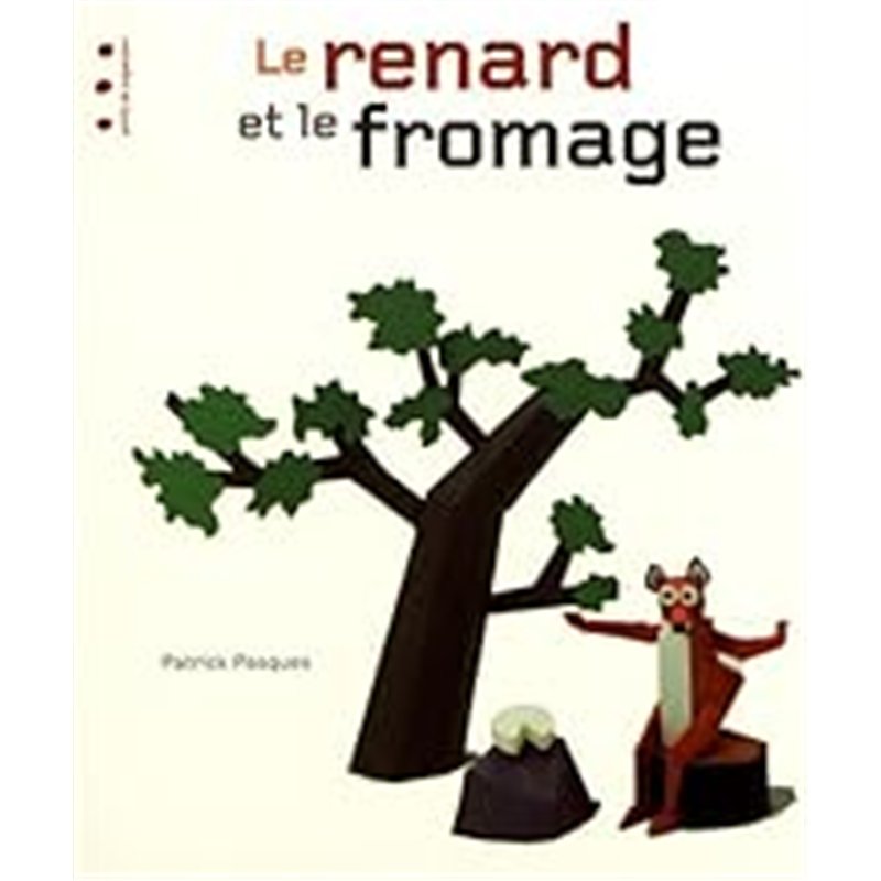 RENARD ET LE FROMAGE LE Auteur(s): PASQUES Patrick