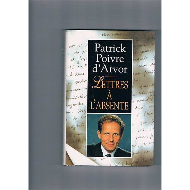 LETTRES A L'ABSENTE Auteur(s): POIVRE D'ARVOR Patrick