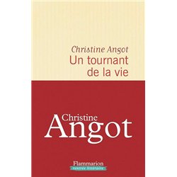 TOURNANT DE LA VIE UN Auteur(s): ANGOT Christine