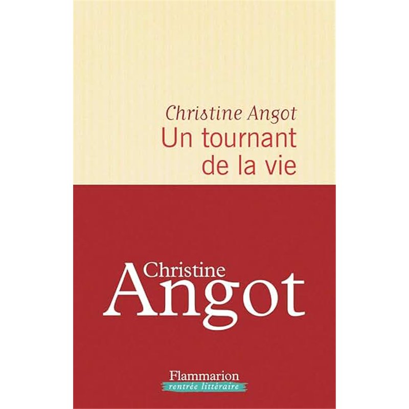 TOURNANT DE LA VIE UN Auteur(s): ANGOT Christine